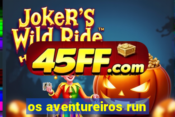 os aventureiros run